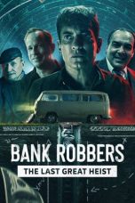 Nonton Dan Download Bank Robbers: The Last Great Heist (2022) lk21 Film Subtitle Indonesia